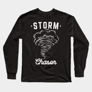 Storm Chaser Tornado Chaser Long Sleeve T-Shirt